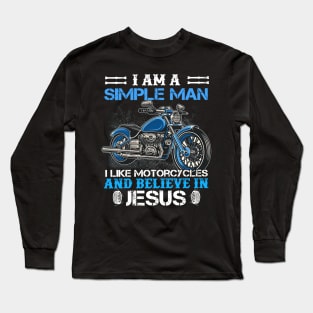 I Am A Simple Man I Like Motorcycles And Believe In Jesus Long Sleeve T-Shirt